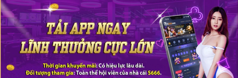 tải app lĩnh thưởng S666